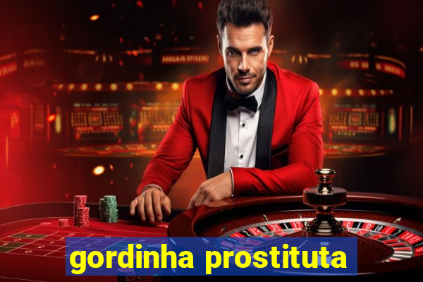 gordinha prostituta